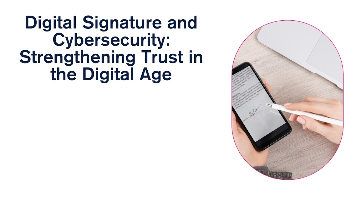 Digital Signature and Cybersecurity Strengthening Trust in the Digital Age