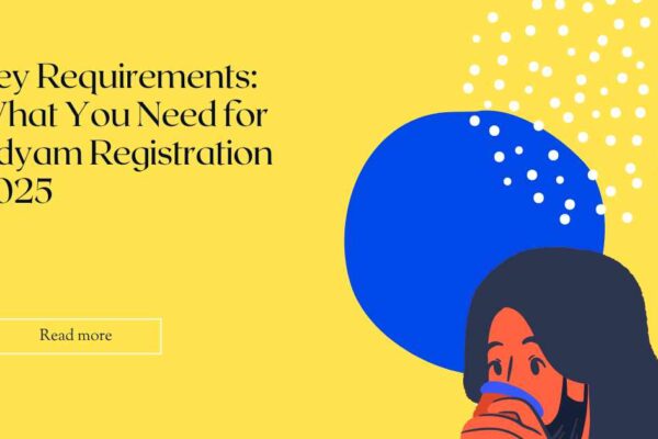 Key Requirements: What You Need for Udyam Registration 2025