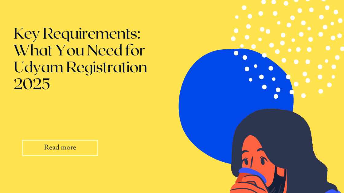 Key Requirements: What You Need for Udyam Registration 2025