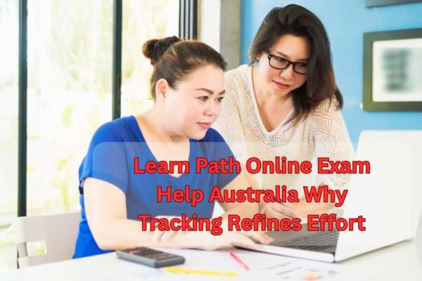 Learn Path Online Exam Help Australia Why Tracking Refines Effort Learn Path Online Exam Help Australia Why Tracking Refines Effort