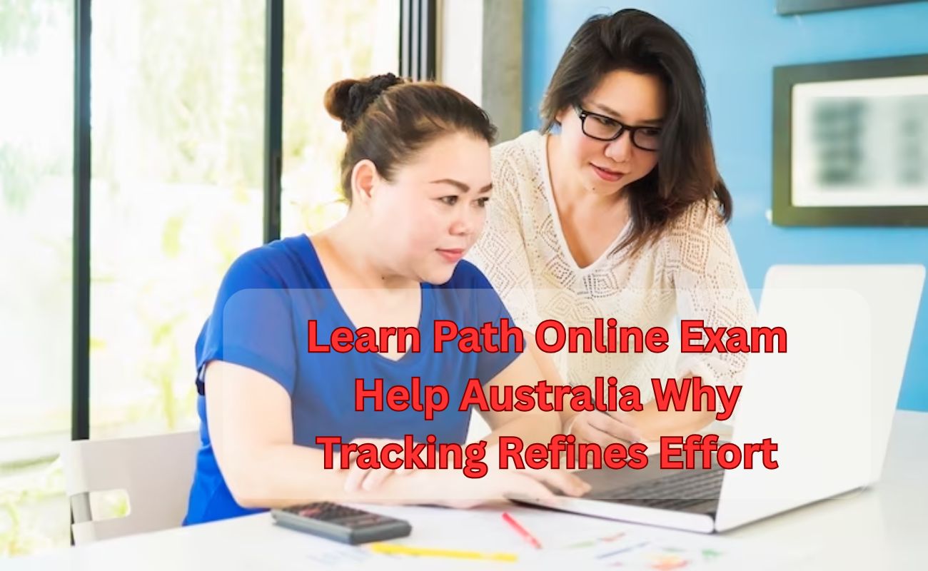 Learn Path Online Exam Help Australia Why Tracking Refines Effort
