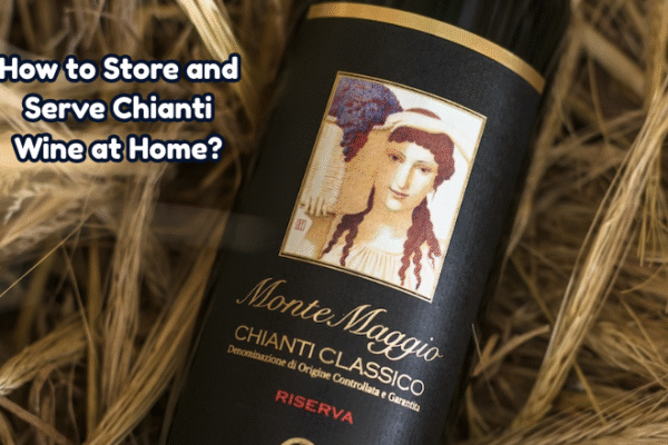 How to Store and Serve Chianti Wine at Home? Serve Chianti Wine