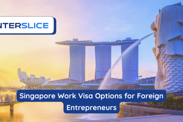 Singapore Work Visa Options for Foreign Entrepreneurs Singapore Work Visa Options for Foreign Entrepreneurs