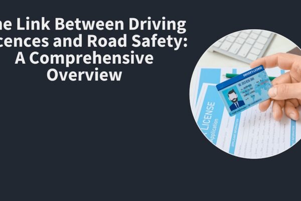 The Link Between Driving Licences and Road Safety: A Comprehensive Overview The Link Between Driving Licences and Road Safety A Comprehensive Overview