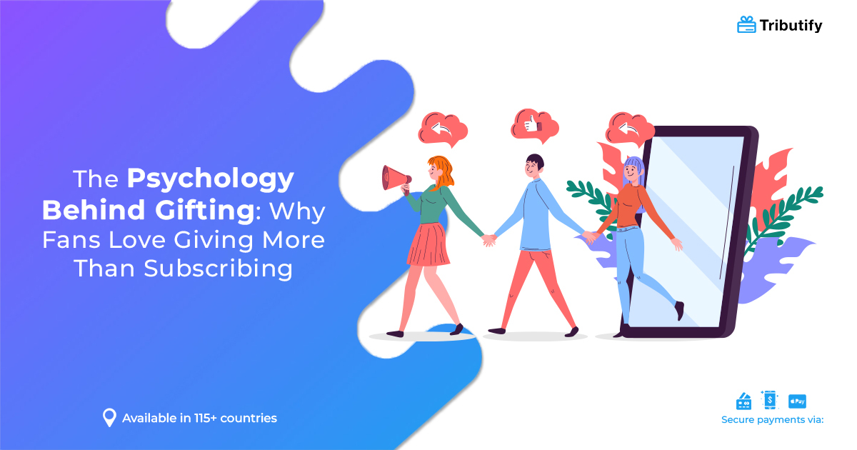 The Psychology Behind Gifting: Why Fans Love Giving More Than Subscribing