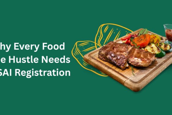 Why Every Food Side Hustle Needs FSSAI Registration