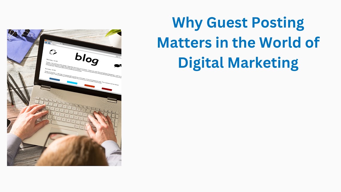 Why Guest Posting Matters in the World of Digital Marketing