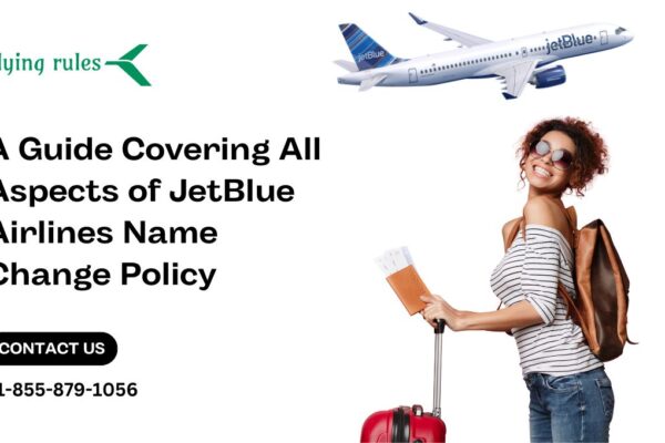 A Guide Covering All Aspects of JetBlue Airlines Name Change Policy