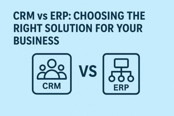 CRM vs ERP: Choosing the Right Solution for Your Business