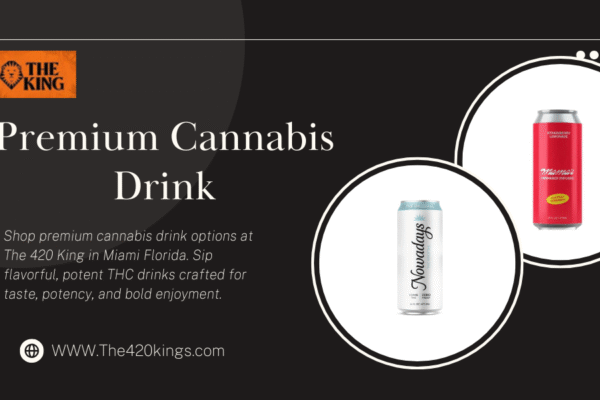 Chill-Sipping Premium Cannabis Drink Guide from The 420 King in Miami Florida premium cannabis drink