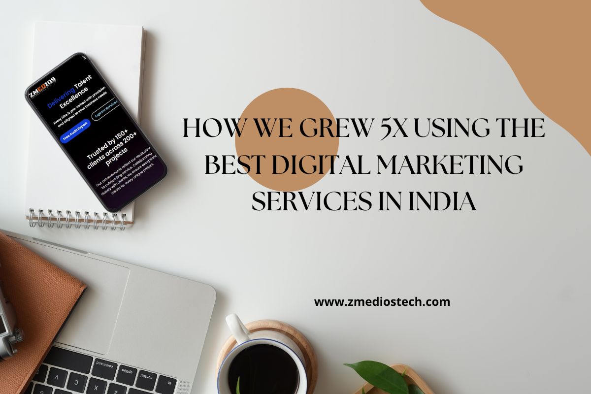 How We Grew 5X Using the Best Digital Marketing Services in India