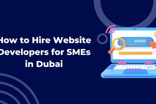 How to Hire Website Developers for SMEs in Dubai How to Hire Website Developers for SMEs in Dubai