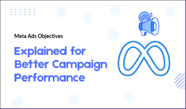 Meta Ads Objectives Explained for Better Campaign Performance