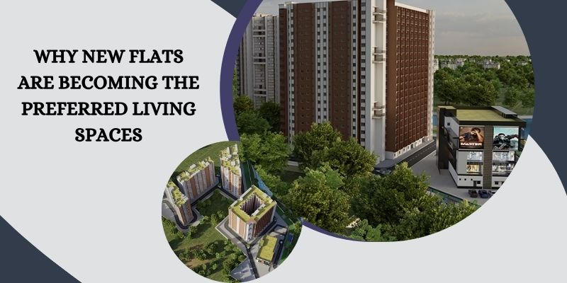 Why New Flats Are Becoming the Preferred Living Spaces