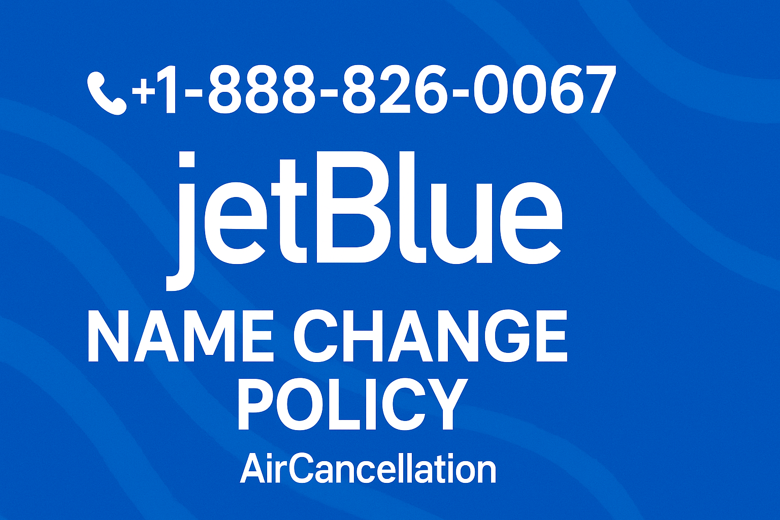 +1-888-826-0067 JetBlue Name Change Policy AirCancellation