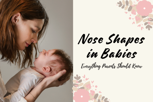Nose Shapes in Babies – Everything Parents Should Know Nose Shapes in Babies – Everything Parents Should Know