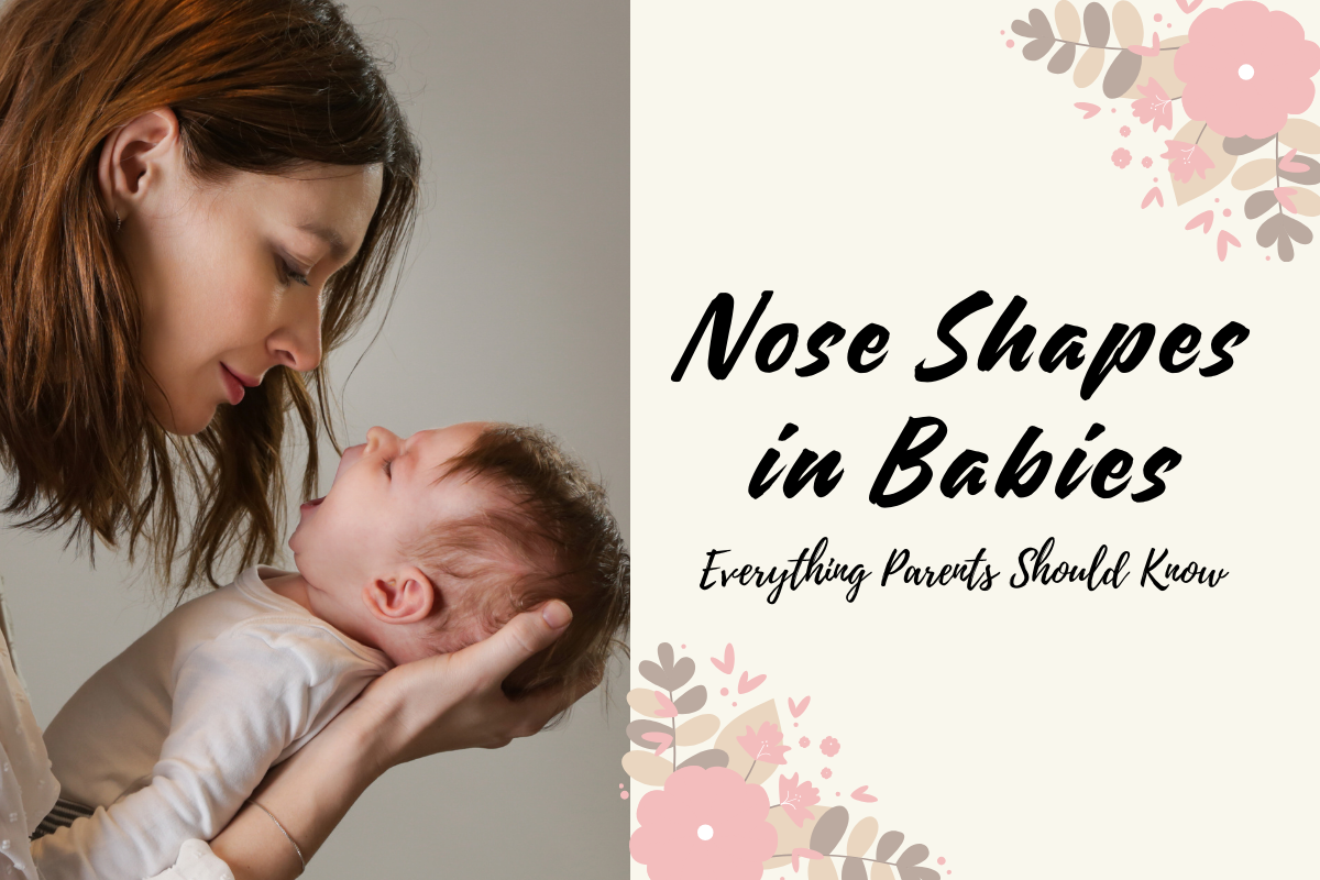 Nose Shapes in Babies – Everything Parents Should Know