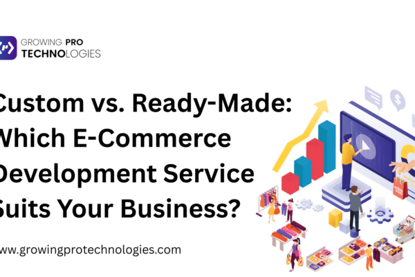 Custom vs. Ready-Made: Which E-Commerce Development Service Suits Your Business?